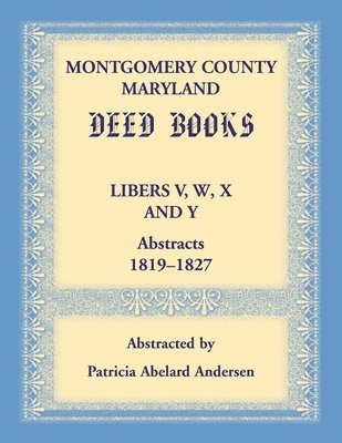 Patricia Andersen - Montgomery County, Maryland Deed Books Libers V, W, X and Y Abstracts, 1819-1827, Häftad. Tillgänglighet: Lägg i varukorg