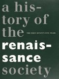 History of the Renaissance Society  The First Seventyfive Years