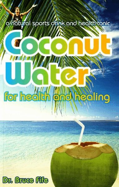 Bruce Fife - Coconut Water for Health & Healing, Häftad