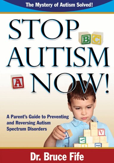 Bruce Fife - Stop Autism Now!, Häftad