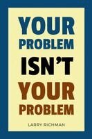 Larry Richman - Your Problem Isn't Your Problem, Häftad