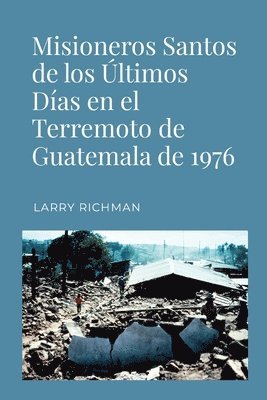 Larry Richman - Misioneros Santos de los Últimos Días en el Terremoto de Guatemala de 1976, Häftad