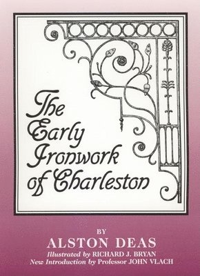 Alston Deas, Richard J. Bryan - Early Ironwork of Charleston, Häftad