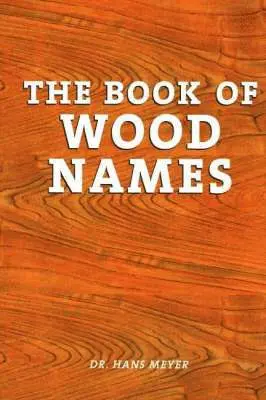 Dr Hans Meyer - Book of Wood Names, Häftad. Tillgänglighet: Lägg i varukorg