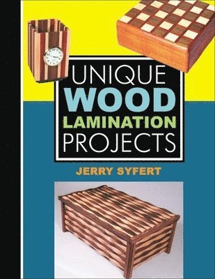 Jerry Syfert - Unique Wood Laminated Projects, Inbunden
