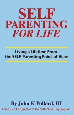 John K Pollard - SELF-Parenting For Life, Häftad