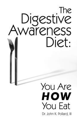 John K. Pollard - The Digestive Awareness Diet: You Are HOW You Eat, Häftad