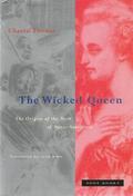 The Wicked Queen - The Origins of the Myth of Marie-Antoinette