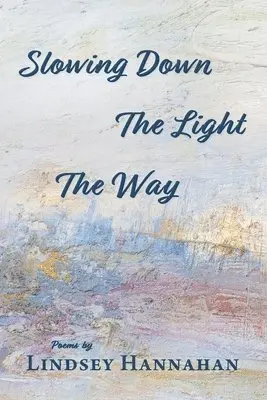 Lindsey Hannahan - Slowing Down The Light The Way, Häftad. Tillgänglighet: Lägg i varukorg