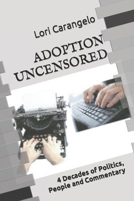 Lori Carangelo - Adoption Uncensored: 4 Decades of Politics, People and Commentary, Häftad. Tillgänglighet: Lägg i varukorg