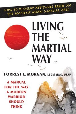 Forrest E Morgan - Living The Martial Way, Häftad