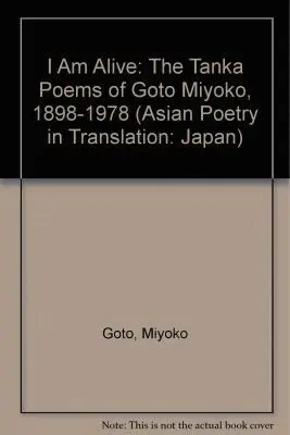 Miyoko Goto - I Am Alive: the Tanka Poems of Goto Miyoko, 1898-1978, Inbunden. Tillgänglighet: Tillfälligt slut