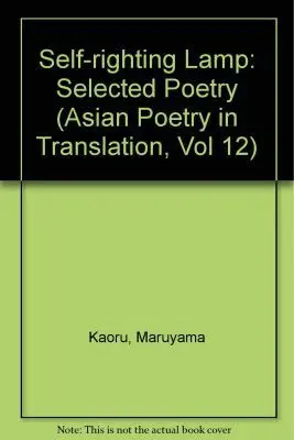 Maruyama Kaoru - Self-righting Lamp: Selected Poetry, Häftad. Tillgänglighet: Tillfälligt slut