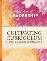 Art of Leadership Cultivating Curriculum in Early Childhood Organizations, Häftad