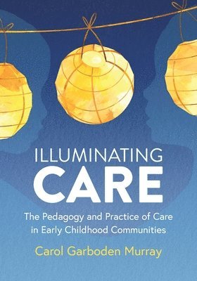 Carol Garboden Murray - Illuminating Care, Häftad
