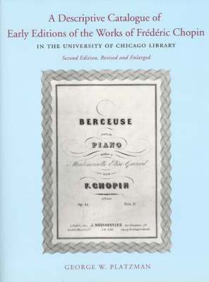 George W. Platzman - Descriptive Catalogue of Early Editions of the Works of Frederic Chopin in the University of Chicago Library, Häftad