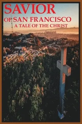 Joseph Covino Jr - Savior of San Francisco, A Tale of the Christ, Häftad. Tillgänglighet: Lägg i varukorg