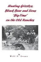 Hunting Grizzlys, Black Bear and Lions "Big-Time" on the Old Ranches