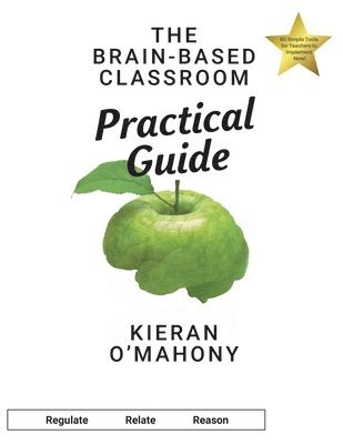 Kieran O'Mahony - The Brain-Based Classroom Practical Guide, Häftad