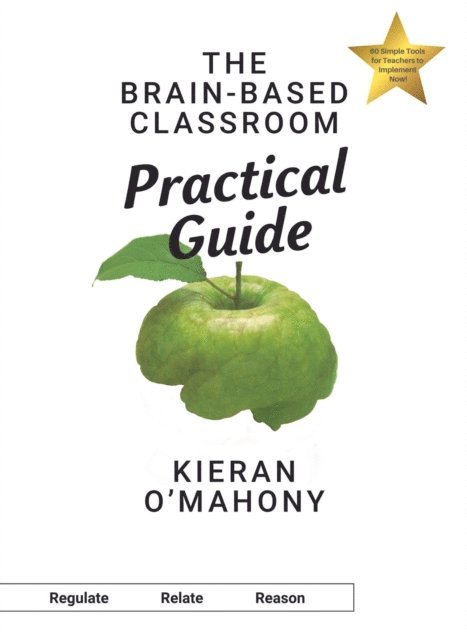 Kieran O'Mahony - Brain-Based Classroom Practical Guide, E-bok