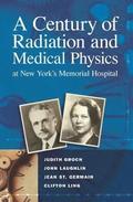 A Century of Radiation and Medical Physics at New Yorks Memorial Hospital
