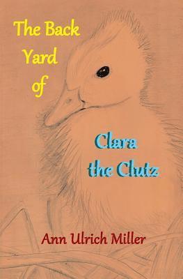 Ann Ulrich Miller - The Back Yard of Clara the Clutz, Häftad