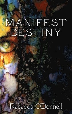 Rebecca O'Donnell - Manifest Destiny, Inbunden. Tillgänglighet: Lägg i varukorg