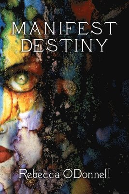 Rebecca O'Donnell - Manifest Destiny, Häftad. Tillgänglighet: Lägg i varukorg