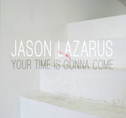 Jason Lazarus: Your Time Is Gonna Come, Häftad
