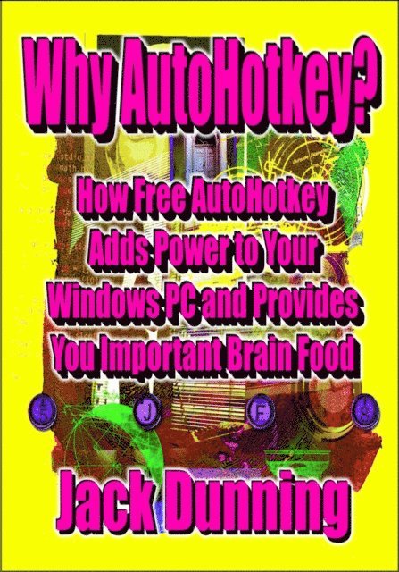 Jack Dunning - Why AutoHotkey? How Free AutoHotkey Adds Power to Your Windows PC and Provides You Important Brain Food, E-bok. Tillgänglighet: Lägg i varukorg
