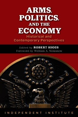 Robert Higgs - Arms, Politics, and the Economy, Häftad