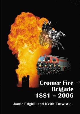 Jamie Edghill, Keith Entwistle - Cromer Fire Brigade 1881 - 2006, Häftad