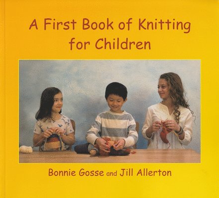 Bonnie Gosse, Jill Allerton - First Book of Knitting for Children, Häftad