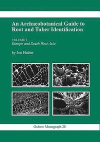 An Archaeobotanical Guide to Root and Tuber Identification: v. 1 Europe and South West Asia