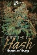 Addicted To Hash, The Man, Not the Drug