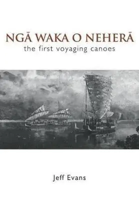 Nga Waka o Nehera - the First Voyaging Canoes