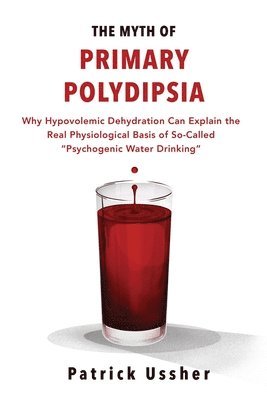 Patrick Ussher - Myth of Primary Polydipsia, Häftad. Tillgänglighet: Lägg i varukorg
