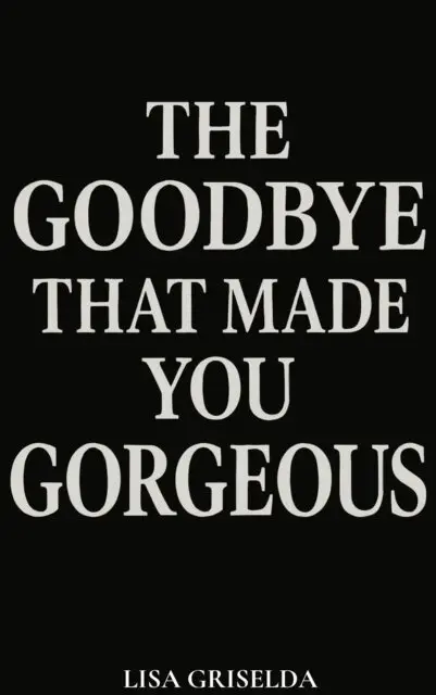 Lisa Griselda - Goodbye That Made You Gorgeous, E-bok. Tillgänglighet: Lägg i varukorg