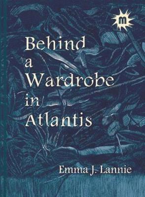 Emma J. Lannie - Behind a Wardrobe in Atlantis, Häftad