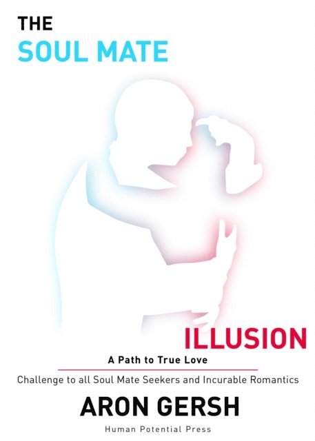 Aron Gersh - The Soul Mate Illusion: A Path to True Love, Häftad. Tillgänglighet: Lägg i varukorg