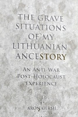 Aron Gersh - The Grave Situations of My Lithuanian Ancestory: A post-War, post-Holocaust Rant, Häftad. Tillgänglighet: Lägg i varukorg