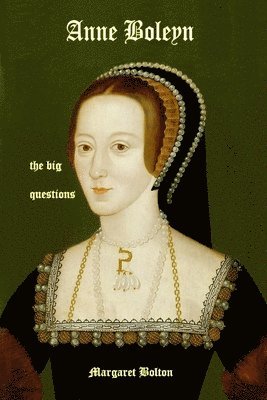 Anne Boleyn - the big questions
