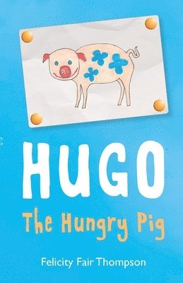 Felicity Fair Thompson - Hugo The Hungry Pig, Häftad. Tillgänglighet: Lägg i varukorg