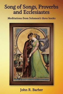 John R Barber - Song of Songs, Proverbs and Ecclesiastes, Häftad. Tillgänglighet: Lägg i varukorg