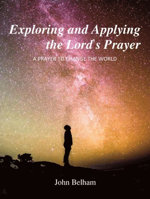 John Belham - Exploring and Applying the Lord's Prayer, E-bok