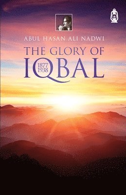 Abdul Hasan Ali Nadwi - Glory Of Iqbal, Häftad