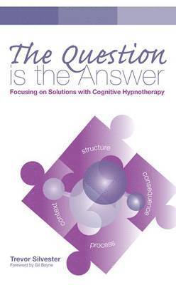 Trevor Silvester - Question is the Answer (Wordweaving II) Focusing on Solutions with Cognitive Hypnotherapy, Häftad