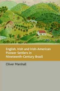 English, Irish and Irish-American Pioneer Settlers in Nineteenth-century Brazil