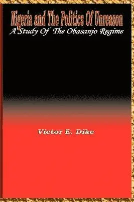 Victor E. Dike - Nigeria and the Politics of Unreason, Häftad. Tillgänglighet: Lägg i varukorg