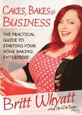 Britt Whyatt - Cakes Bakes and Business, Häftad